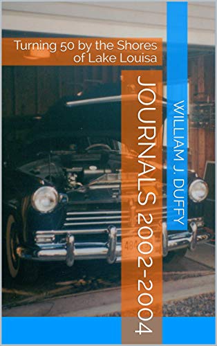 JOURNALS 2002-2004: Turning 50 by the Shores of Lake Louisa (William J. Duffy Journals Book 3)
