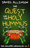 The Quest For The Holy Hummus (The Chickpea Chronicles Book 1)