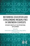 Reforming Education and Challenging Inequalities in Southern Contexts: Research and Policy in International Development (Education, Poverty and International Development)