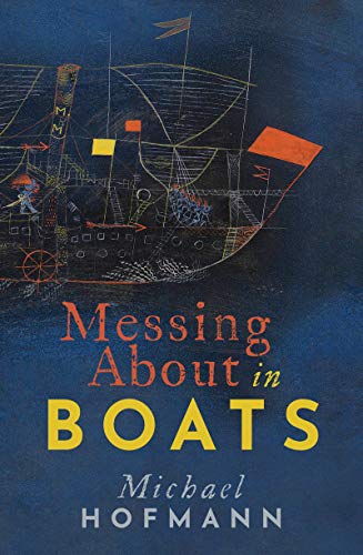 Messing About in Boats (By: Michael Hofmann) cover