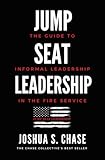 Jump Seat Leadership: The guide to informal leadership in the fire service