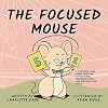 The Focused Mouse: A Children's Book About Defeating Distractions, Practicing Focus, and Reaching Your Goals