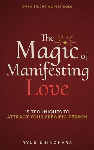 The Magic of Manifesting Love: 15 Advanced Manifestation Techniques to Stop Chasing, Start Attracting, and Become Magnetic to Your Dream Relationship book cover