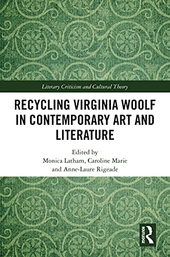 Recycling Virginia Woolf in Contemporary Art and Literature (By: Monica Latham,Caroline Marie,Anne-Laure Rigeade) cover