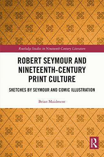 Robert Seymour and Nineteenth-Century Print Culture (By: Brian Maidment) cover