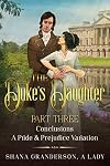 The Duke's Daughter Part 3 - Conclusions: A Pride and Prejudice Variation