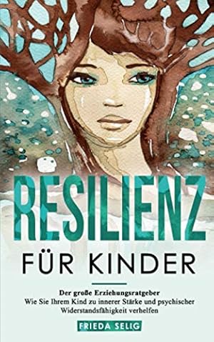 Die schützende Kraft der Beziehungen: Wie Kinder Resilienz entwickeln Judith Glück