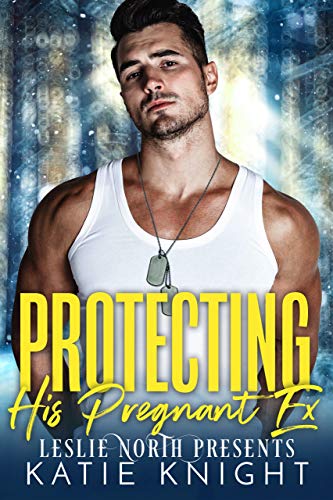Protecting His Pregnant Ex (By: Katie Knight) cover