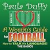 A Woman's Guide to Football: How to Talk His Language