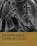 Romanesque Tomb Effigies: Death and Redemption in Medieval Europe, 1000–1200