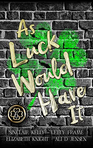 As Luck Would Have It (With: Letty Frame,Ali D. Jensen,Elizabeth Knight) cover
