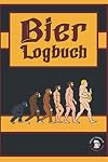 Bier Logbuch: Notizbuch für Bierlieber, Biertrinker und stolzer Bierbauch Träger - Begleiter zum Bier Tasting und lustiges Geschenk für Männer - Bewertungsbuch für Biere