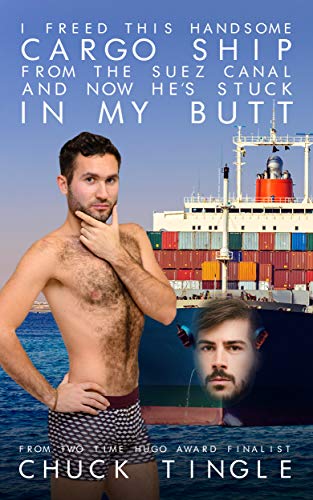 I Freed This Handsome Cargo Ship From The Suez Canal And Now He's Stuck In My Butt cover