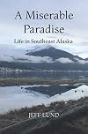 A Miserable Paradise: Life in Southeast Alaska