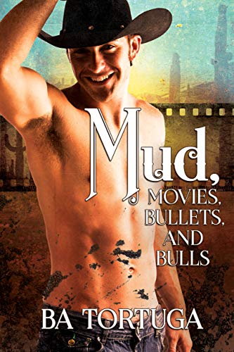 Mud, Movies, Bullets, and Bulls book cover