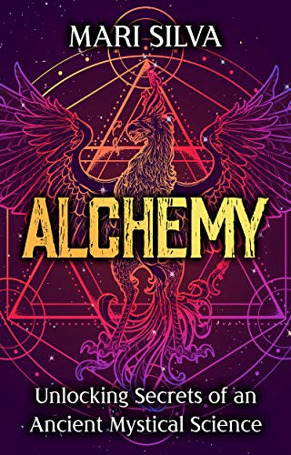 Alchemy: Unlocking Secrets of an Ancient Mystical Science