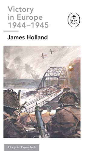 Victory in Europe 1944-1945 (By: James Holland) cover