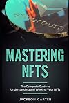 Mastering NFT's: The Complete Guide to Understanding and Working With NFT's