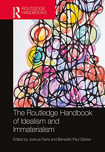 The Routledge Handbook of Idealism and Immaterialism (By: Joshua Farris,Benedikt Paul Göcke) cover