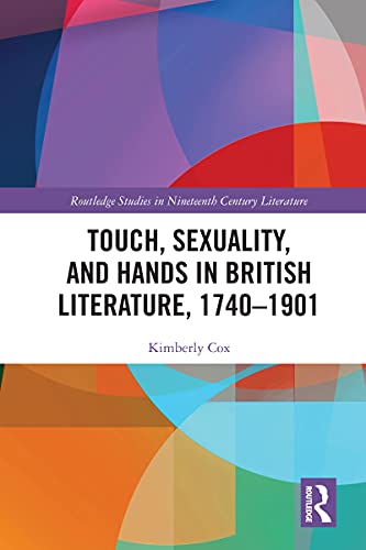 Touch, Sexuality, and Hands in British Literature, 1740–1901 (By: Kimberly Cox) cover