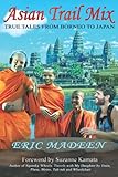 Asian Trail Mix: True Tales from Borneo to Japan