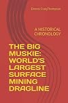 THE BIG MUSKIE: WORLD'S LARGEST SURFACE MINING DRAGLINE: A HISTORICAL CHRONOLOGY