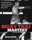 Muay Thai Mastery: A comprehensive step-by-step guide to the techniques of Muay Thai!