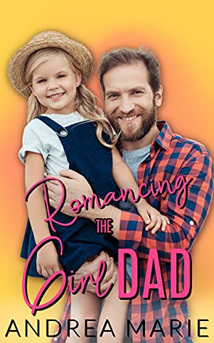 Romancing The Girl Dad (By: Andrea Marie) cover