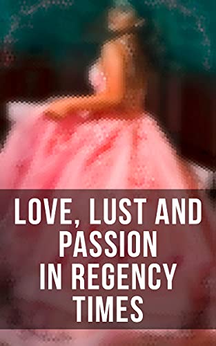 Love, Lust and Passion in Regency Times book cover
