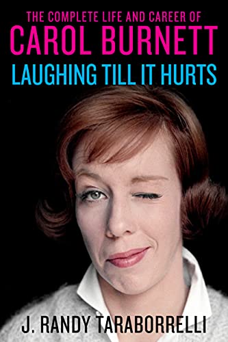 Laughing Till It Hurts: The Complete Life and Career of Carol Burnett book cover
