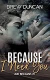 Because I Need You (Just Because Book 1)