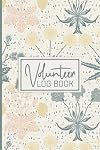 Volunteer Log Book: Work Hours Log For Volunteer - Community Service Log Book - Volunteering Journal Notebook - Logbook Dairy To Record ( Volunteer Appreciation Gifts )