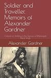 Soldier and Traveller. Memoirs of Alexander Gardner: Colonel of Artillery in the Service of Maharajah Ranjit Singh