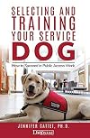 Selecting And Training Your Service Dog: How to Succeed in Public Access Work