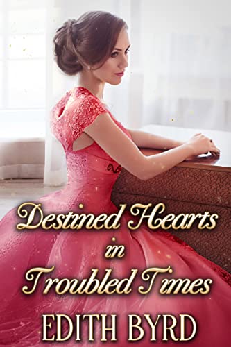Destined Hearts in Troubled Times (By: Edith Byrd) cover