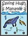 Saving Hugh Manatee: A Sea Creature Adventure