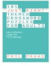 101 "Just Right" Themed Crossword Puzzles for Adults: Easy-to-Medium, Larger Print, Fun Challenges