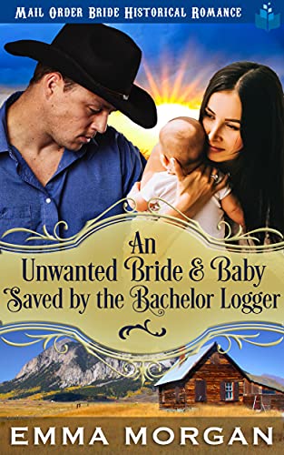 An Unwanted Bride and Baby Saved by the Bachelor Logger book cover