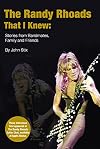 The Randy Rhoads That I Knew: Stories from Bandmates, Family and Friends