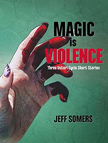 Magic is Violence: Three Ustari Cycle Short Stories book cover