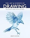 The Art and Science of Drawing: Learn to Observe, Analyze, and Draw Any Subject