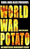 Carl and Alex Present: World War Potato: An Unofficial Minecraft Story (The Legend of Dave the Villager) (English Edition)