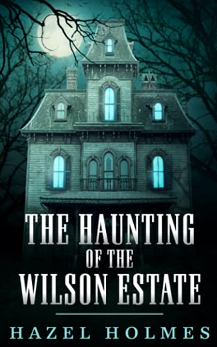 The Haunting of The Wilson Estate (By: Hazel Holmes) cover