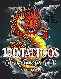 100 Tattoos Coloring Book for Adults: World's Most Beautiful Selection of Tattoo Modern Designs for Stress Relieving and Relaxation | Wonderful ... and much more (Vol.1) (Tattoo Coloring Books)