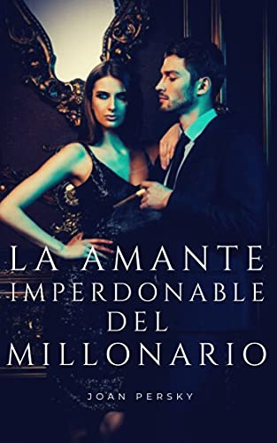 La amante imperdonable del millonario: Novela Romantica Contemporanea