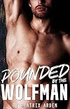 Pounded by the Wolfman: Werewolf shifter/human erotica dark short story