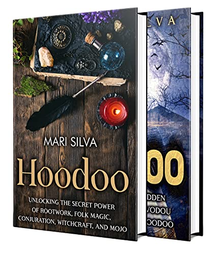 Hoodoo and Voodoo: Secrets of Folk Magic, Rootwork, Witchcraft, Mojo, Conjuration, Haitian Vodou and New Orleans Voodoo