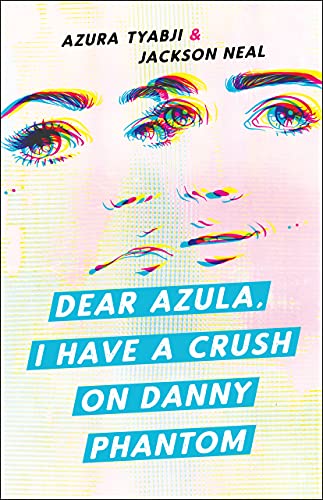 Dear Azula, I Have a Crush on Danny Phantom book cover