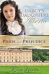Darcy’s Daughters - Alberta: Book 1 of 4: Jane Austen's Pride and Prejudice Clean and Wholesome Continuation (Darcy's Daughters)