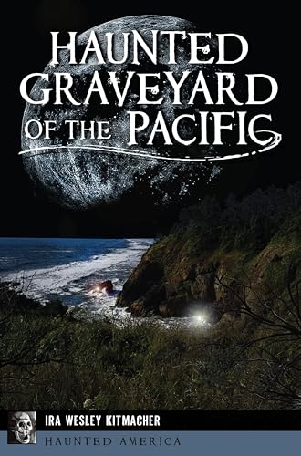 Haunted Graveyard of the Pacific (By: Ira Wesley Kitmacher) cover